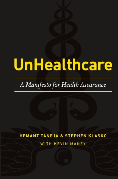 "UnHealthcare: A Manifesto for Health Assurance" by Dr. Stephen K. Klasko